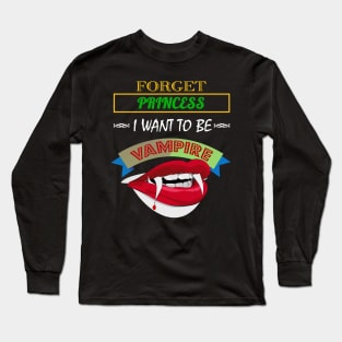 Cute Forget Princess, I Want To Be A Vampire Long Sleeve T-Shirt